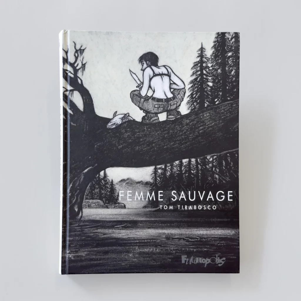 «Femme sauvage», texte et illustrations de Tom Tirabosco, Editions Futuropolis.